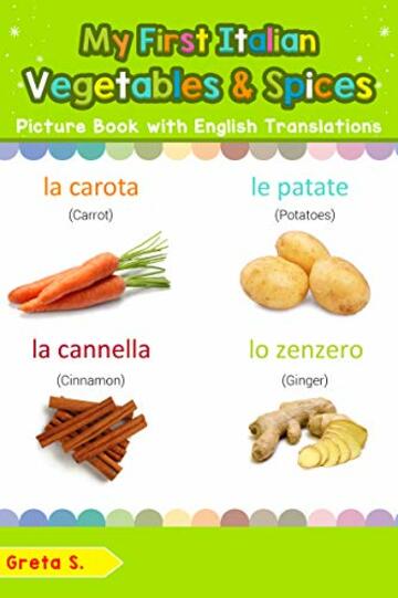 My First Italian Vegetables & Spices Picture Book with English Translations: Bilingual Early Learning & Easy Teaching Italian Books for Kids (Teach & Learn Basic Italian words for Children Vol. 4)